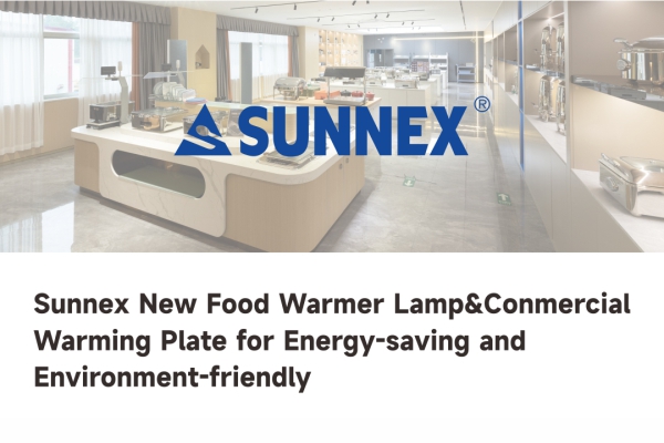 SUNNEX Meluncurkan Lampu Penghangat Makanan & Pelat Penghangat Komersial Generasi Berikutnya